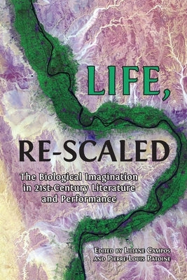 Life, Re-Scaled: The Biological Imagination in Twenty-First-Century Literature and Performance Paperback Open Book Publishers