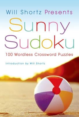 Will Shortz Presents Sunny Sudoku: 100 Wordless Crossword Puzzles Paperback St. Martin's Griffin
