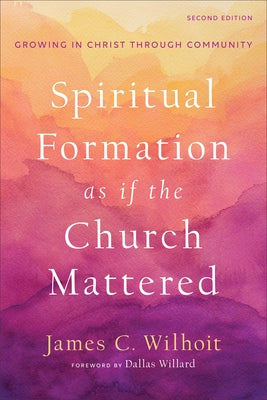 Spiritual Formation as If the Church Mattered: Growing in Christ Through Community Paperback Baker Academic