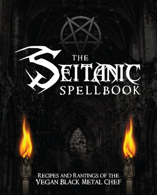 The Seitanic Spellbook: Recipes and Rantings of the Vegan Black Metal Chef by Manowitz, Brian