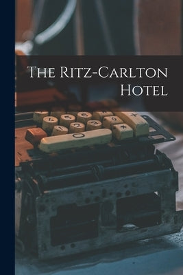 The Ritz-Carlton Hotel Paperback Legare Street Press