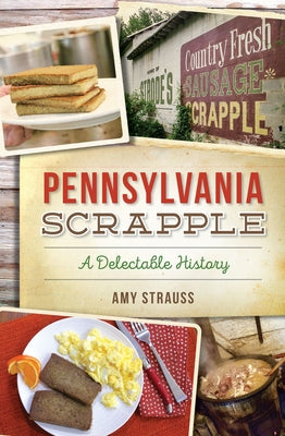 Pennsylvania Scrapple: A Delectable History Paperback History Press