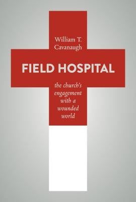 Field Hospital: The Church's Engagement with a Wounded World Paperback William B. Eerdmans Publishing Company