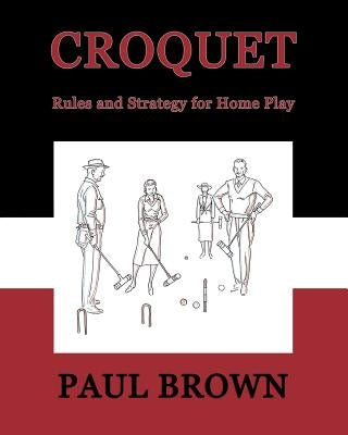 Croquet: Rules and Strategy for Home Play (Facsimile Reprint) Paperback Coachwhip Publications
