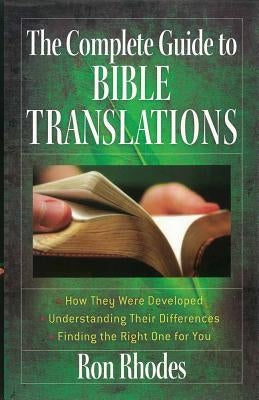 The Complete Guide to Bible Translations: How They Were Developed - Understanding Their Differences - Finding the Right One for You Paperback Harvest House Publishers