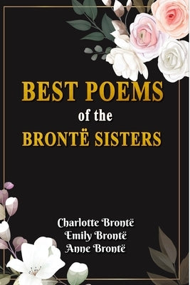 Best Poems of the Brontë Sisters: Brontë Sisters classic (Annotated) Paperback Independently Published