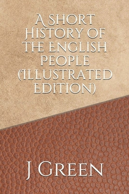 A Short History of the English People (Illustrated Edition) Paperback Independently Published