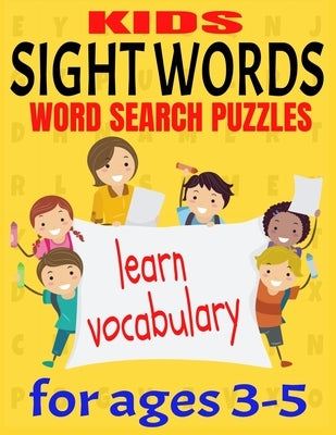 Kids Sight Words Word Search Puzzles for Ages 3-5: Give You Kids an Early Start to Reading Vocabulary and Spelling - Common Sight Words and High Frequ Paperback Independently Published