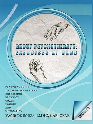 Group Psychotherapy: Exercises at Hand-Volume 2 Paperback iUniverse