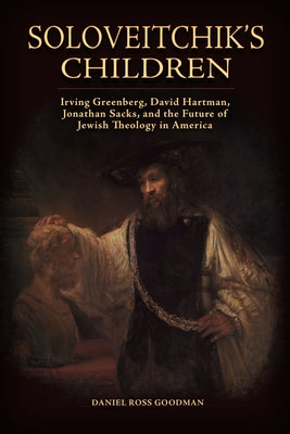 Soloveitchik's Children: Irving Greenberg, David Hartman, Jonathan Sacks, and the Future of Jewish Theology in America Paperback University Alabama Press