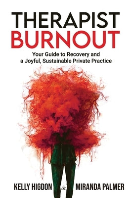 Therapist Burnout: Your Guide to Recovery and a Joyful, Sustainable Private Practice Paperback Summit Press Publishers