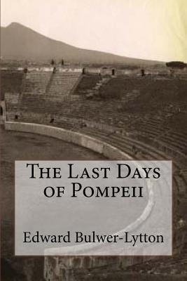The Last Days of Pompeii Paperback Createspace Independent Publishing Platform