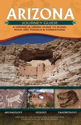 Arizona Journey Guide: A Driving & Hiking Guide to Ruins, Rock Art, Fossils & Formations Paperback Adventure Publications