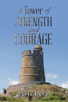 A Tower of Strength and Courage Paperback Authorhouse