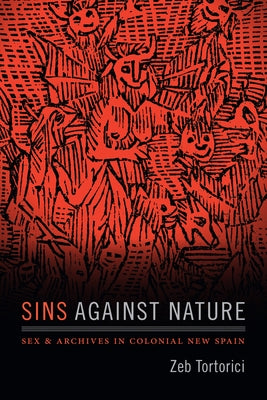 Sins against Nature: Sex and Archives in Colonial New Spain Paperback Duke University Press