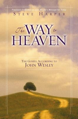 The Way to Heaven: The Gospel According to John Wesley Paperback Zondervan