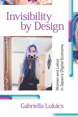 Invisibility by Design: Women and Labor in Japan's Digital Economy Paperback Duke University Press