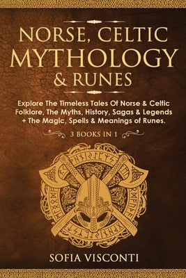 Norse, Celtic Mythology & Runes: Explore The Timeless Tales Of Norse & Celtic Folklore, The Myths, History, Sagas & Legends + The Magic, Spells & Mean Paperback Fortune Publishing