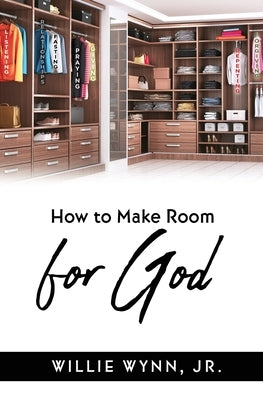 How to Make Room for God Paperback Xulon Press