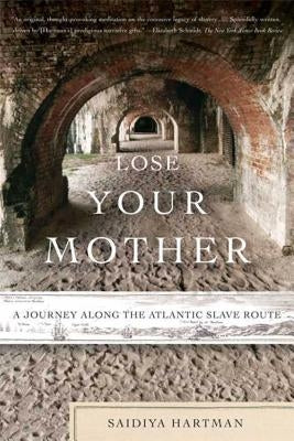 Lose Your Mother: A Journey Along the Atlantic Slave Route Paperback Farrar, Straus and Giroux