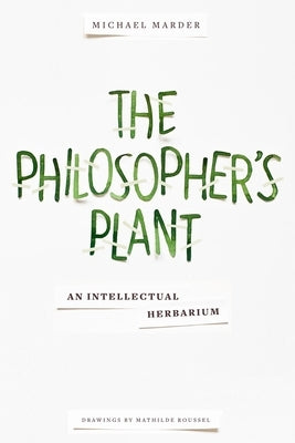The Philosopher's Plant: An Intellectual Herbarium Paperback Columbia University Press