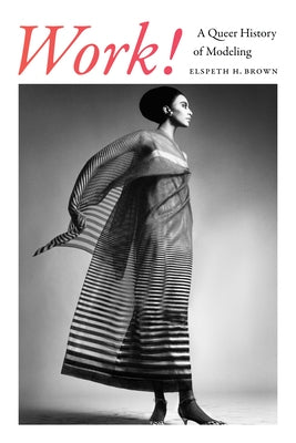 Work!: A Queer History of Modeling Paperback Duke University Press