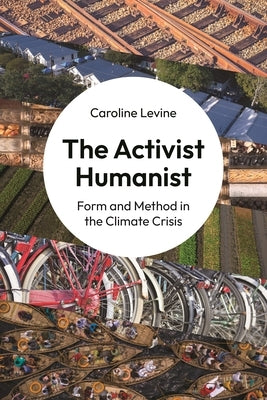 The Activist Humanist: Form and Method in the Climate Crisis Paperback Princeton University Press