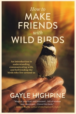 How To Make Friends With Wild Birds Paperback Kinnikinnick Press