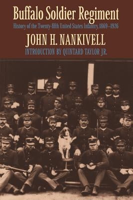 Buffalo Soldier Regiment: History of the Twenty-Fifth United States Infantry, 1869-1926 Paperback University of Nebraska Press
