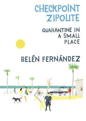Checkpoint Zipolite: Quarantine in a Small Place by Fernández, Belén