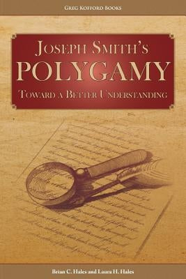 Joseph Smith's Polygamy: Toward a Better Understanding Paperback Greg Kofford Books, Inc.
