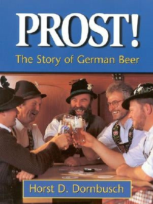 Prost!: The Story of German Beer Paperback Brewers Publications