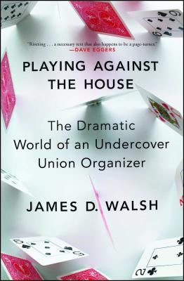 Playing Against the House: The Dramatic World of an Undercover Union Organizer Paperback Scribner Book Company