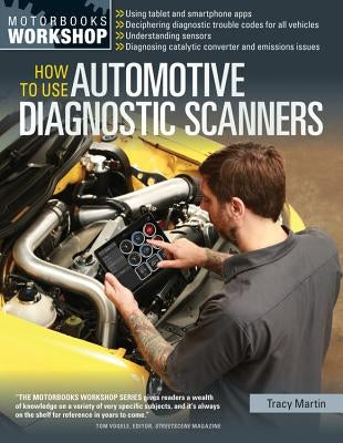 How to Use Automotive Diagnostic Scanners: - Understand Obd-I and Obd-II Systems - Troubleshoot Diagnostic Error Codes for All Vehicles - Select the R Paperback Motorbooks International