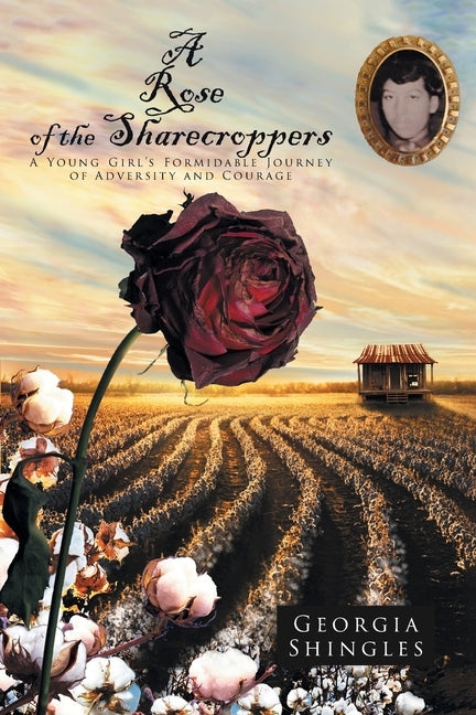A Rose of the Sharecroppers: A Young Girl's Formidable Journey of Adversity and Courage Paperback Christian Faith Publishing, Inc
