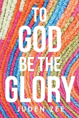 To God Be The Glory Paperback Page Publishing