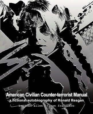 American Civilian Counter-Terrorist Manual: A Fictional Autobiography of Ronald Reagan Paperback Trafford Publishing