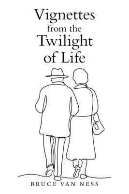 Vignettes from the Twilight of Life Paperback Xlibris Us