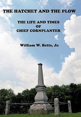 The Hatchet and the Plow: The Life and Times of Chief Cornplanter Paperback iUniverse
