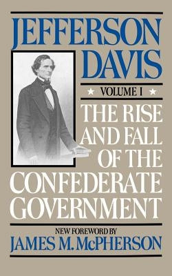 The Rise and Fall of the Confederate Government: Volume 1 Paperback Da Capo Press