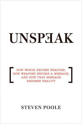 Unspeak: How Words Become Weapons, How Weapons Become a Message, and How That Message Becomes Reality Paperback Grove Press