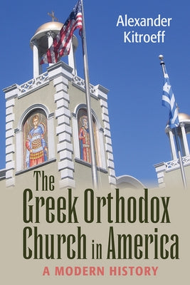 Greek Orthodox Church in America: A Modern History Paperback Northern Illinois University Press