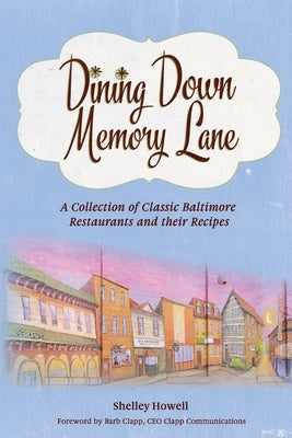 Dining Down Memory Lane: A Collection of Classic Baltimore Restaurants and their Recipes Paperback Baltimore Memory Lane Publishing