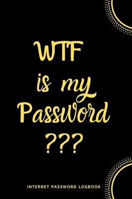 WTF Is My Password: Internet Password Logbook- Black Paperback Independently Published