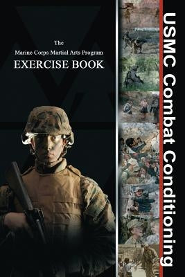 USMC Combat Conditioning: Marine Corps Martial Arts Program Exercise Book Paperback Createspace Independent Publishing Platform
