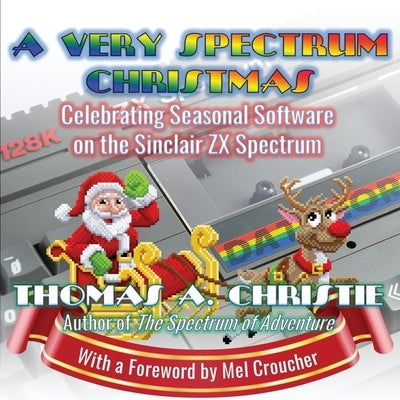 A Very Spectrum Christmas: Celebrating Seasonal Software on the Sinclair ZX Spectrum Paperback Extremis Publishing Ltd.