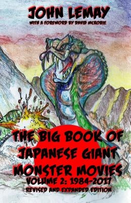 The Big Book of Japanese Giant Monster Movies Vol 2: 1984-2014 Paperback Createspace Independent Publishing Platform