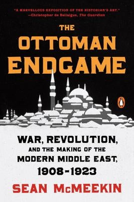 The Ottoman Endgame: War, Revolution, and the Making of the Modern Middle East, 1908-1923 Paperback Penguin Books