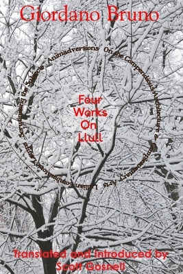 Four Works On Llull: On the Compendious Architecture of Ramon Lull, Lullian Lamps, Scrutiny of the Subjects, Animadversions Paperback Createspace Independent Publishing Platform