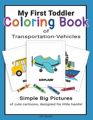 My First Toddler Coloring Book of Transportation-Vehicles: Simple Big Pictures of Cute Cartoons, Designed for Little Hands! Paperback Independently Published